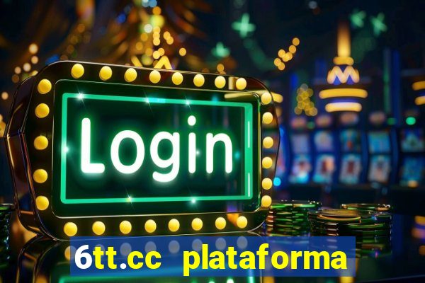 6tt.cc plataforma de jogos