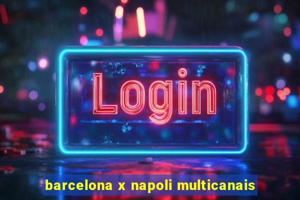 barcelona x napoli multicanais