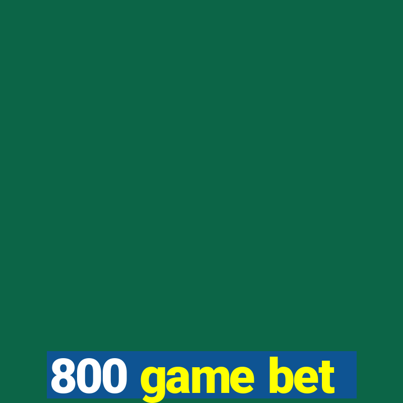 800 game bet