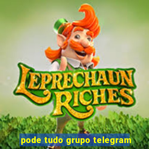 pode tudo grupo telegram