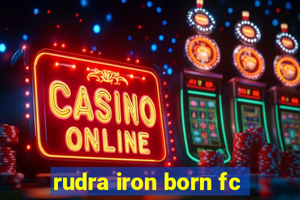 rudra iron born fc