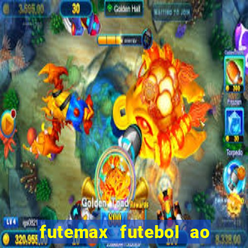 futemax futebol ao vivo atualizado