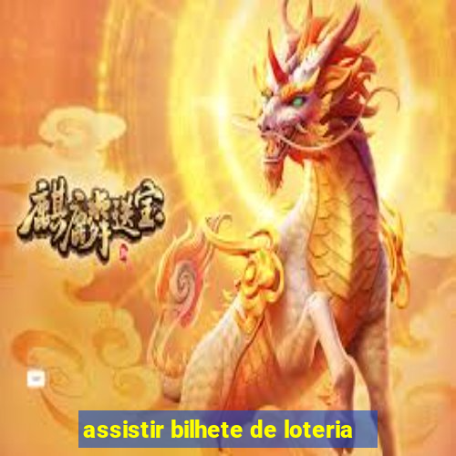 assistir bilhete de loteria