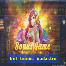 bet bonus cadastro sem deposito