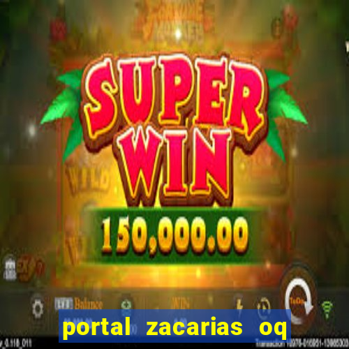 portal zacarias oq q e para falar