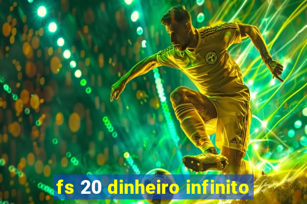 fs 20 dinheiro infinito