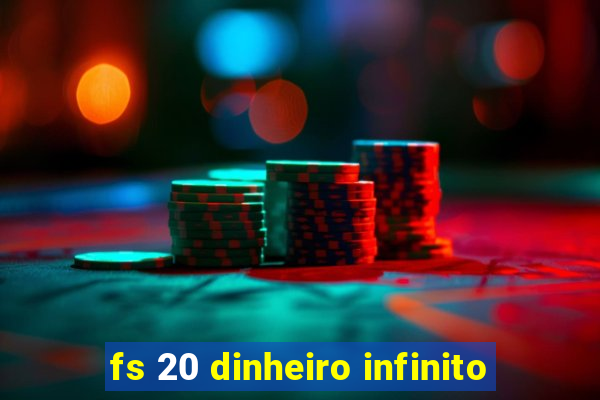 fs 20 dinheiro infinito