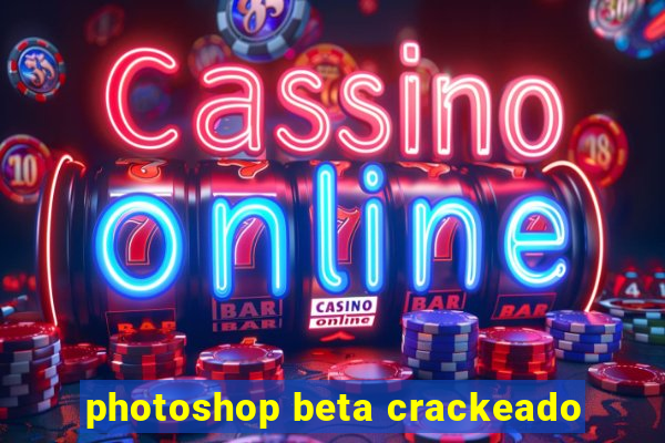 photoshop beta crackeado