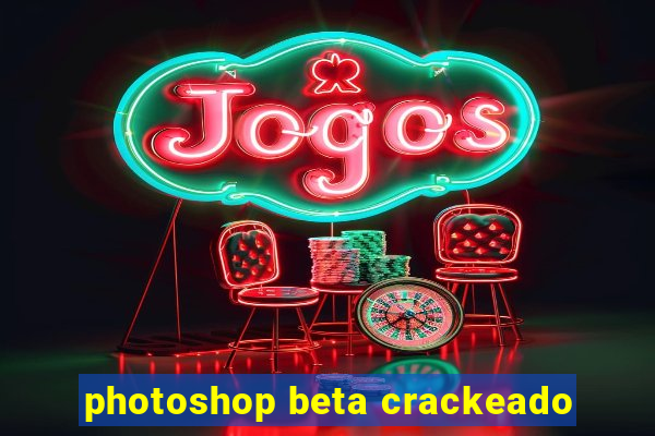 photoshop beta crackeado