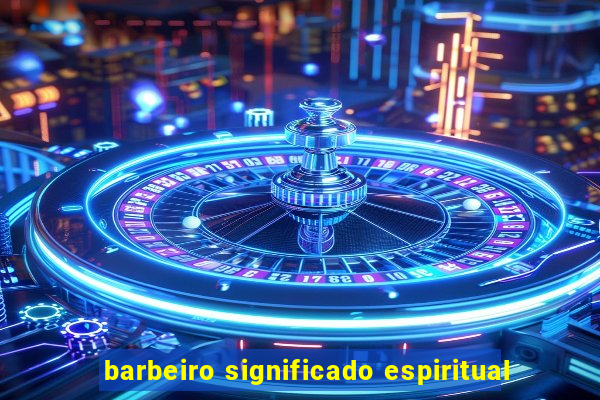 barbeiro significado espiritual