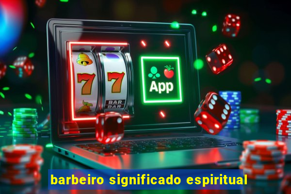 barbeiro significado espiritual