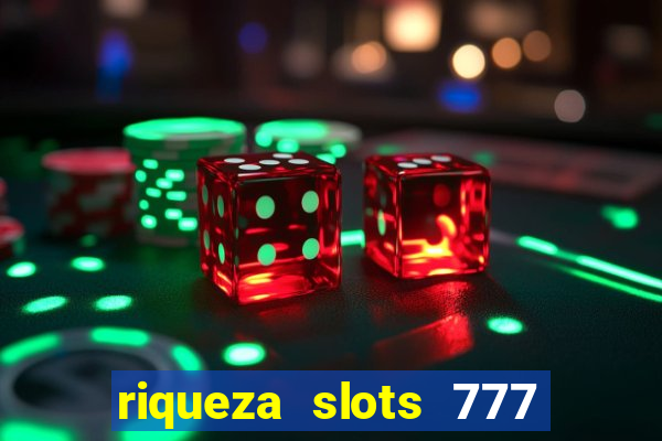 riqueza slots 777 paga mesmo