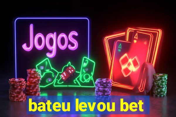 bateu levou bet