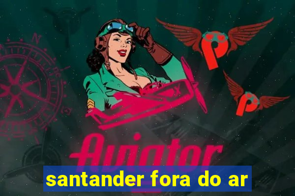 santander fora do ar