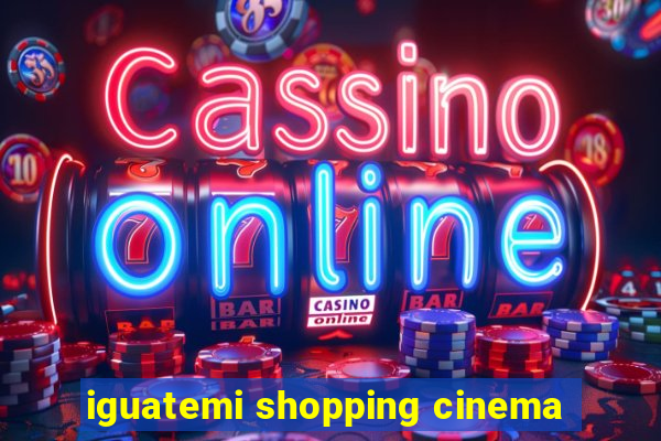 iguatemi shopping cinema