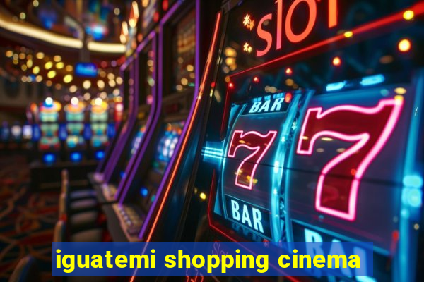 iguatemi shopping cinema