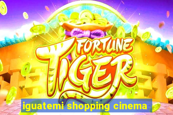 iguatemi shopping cinema