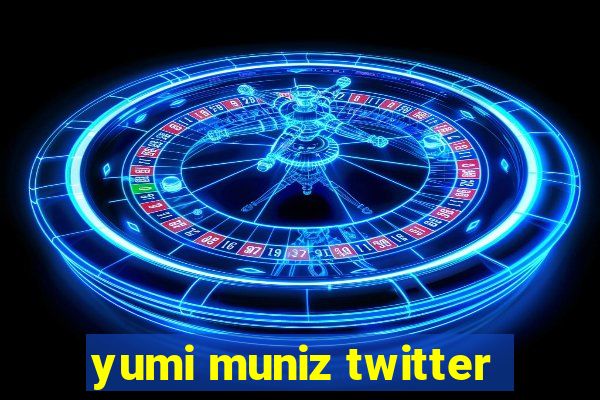 yumi muniz twitter