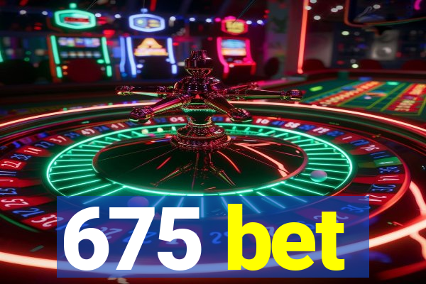 675 bet