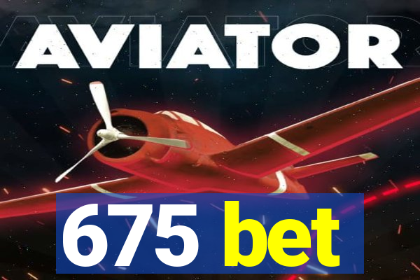 675 bet