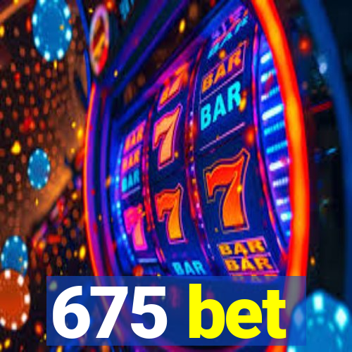 675 bet