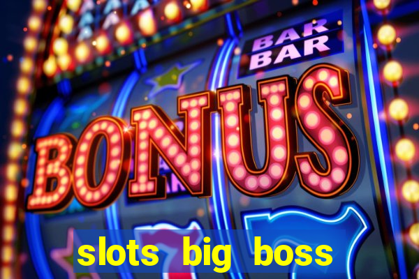 slots big boss paga mesmo