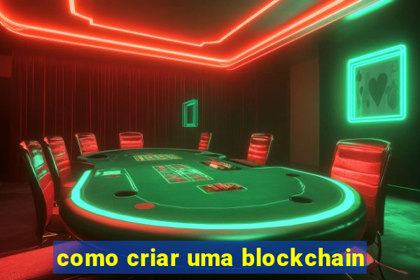 como criar uma blockchain