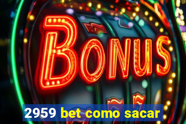 2959 bet como sacar