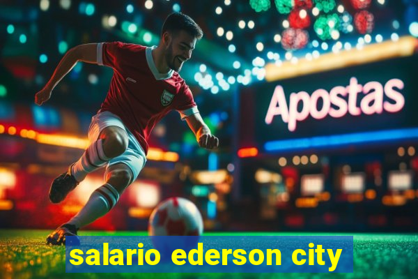 salario ederson city