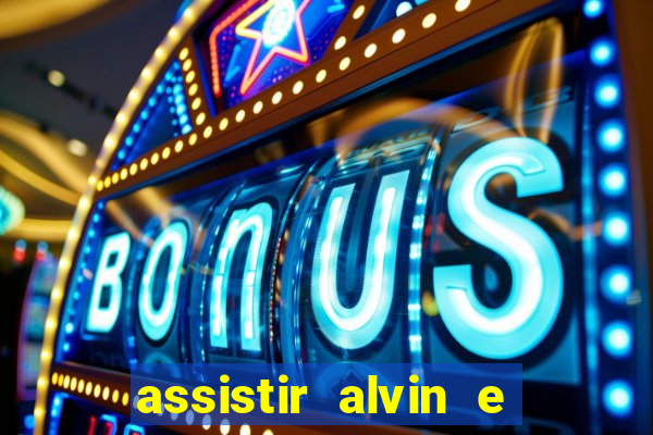 assistir alvin e os esquilos