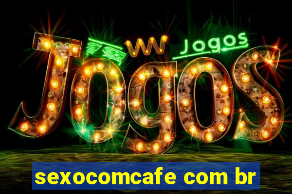 sexocomcafe com br