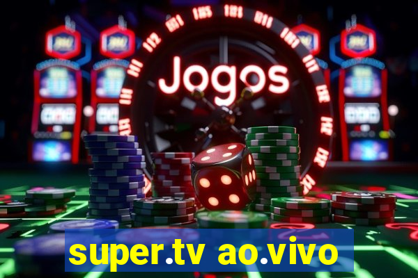 super.tv ao.vivo