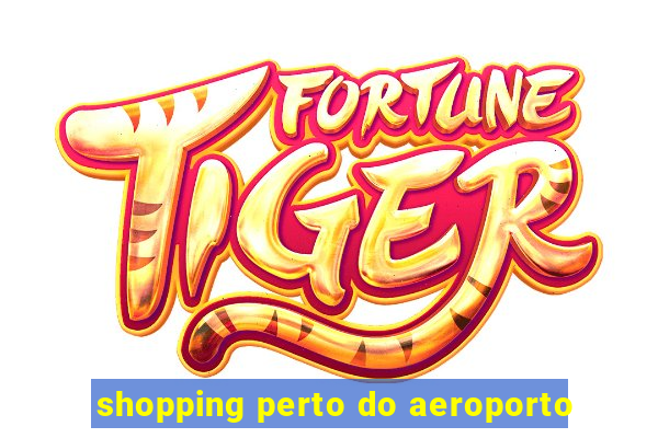 shopping perto do aeroporto