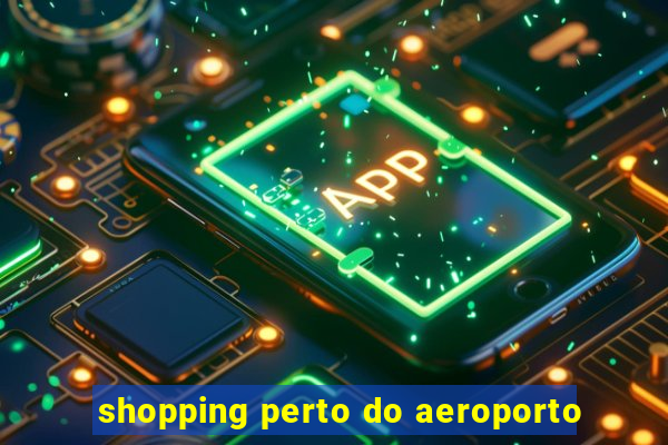 shopping perto do aeroporto