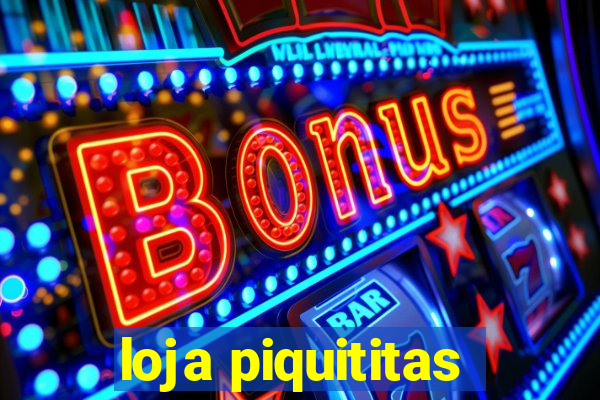 loja piquititas