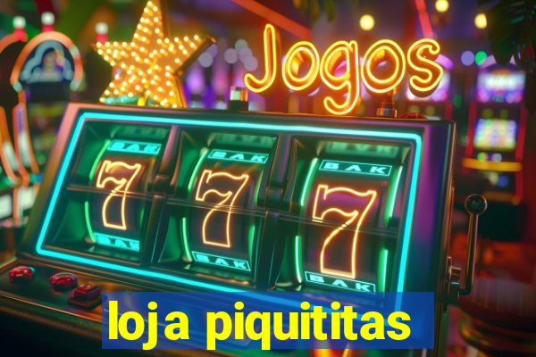 loja piquititas