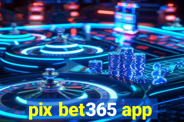 pix bet365 app