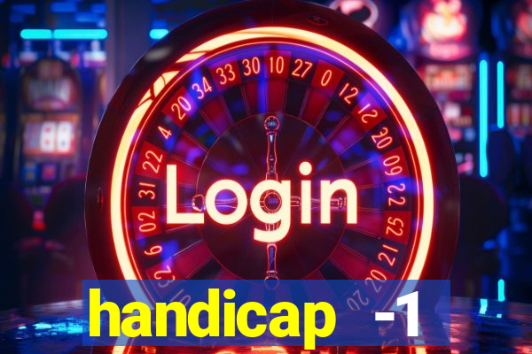 handicap -1 primeiro tempo