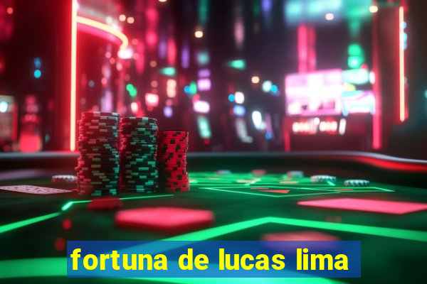 fortuna de lucas lima