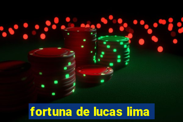 fortuna de lucas lima