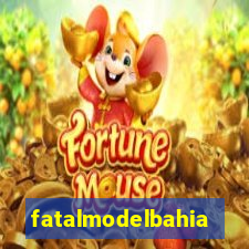 fatalmodelbahia