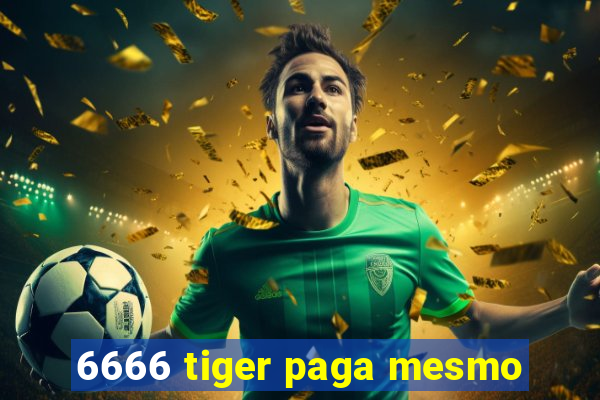 6666 tiger paga mesmo