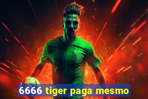 6666 tiger paga mesmo