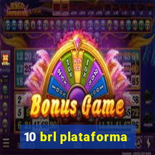 10 brl plataforma