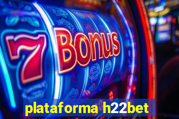 plataforma h22bet