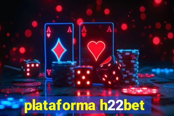 plataforma h22bet