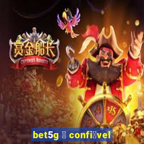 bet5g 茅 confi谩vel