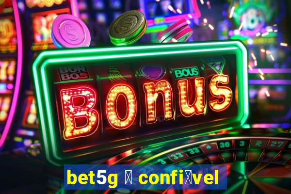 bet5g 茅 confi谩vel