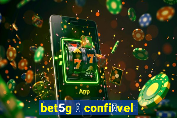 bet5g 茅 confi谩vel