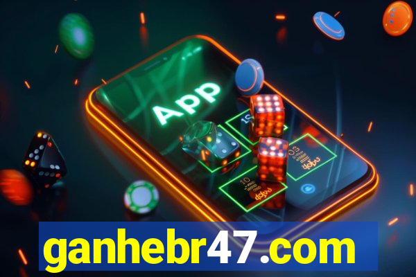 ganhebr47.com